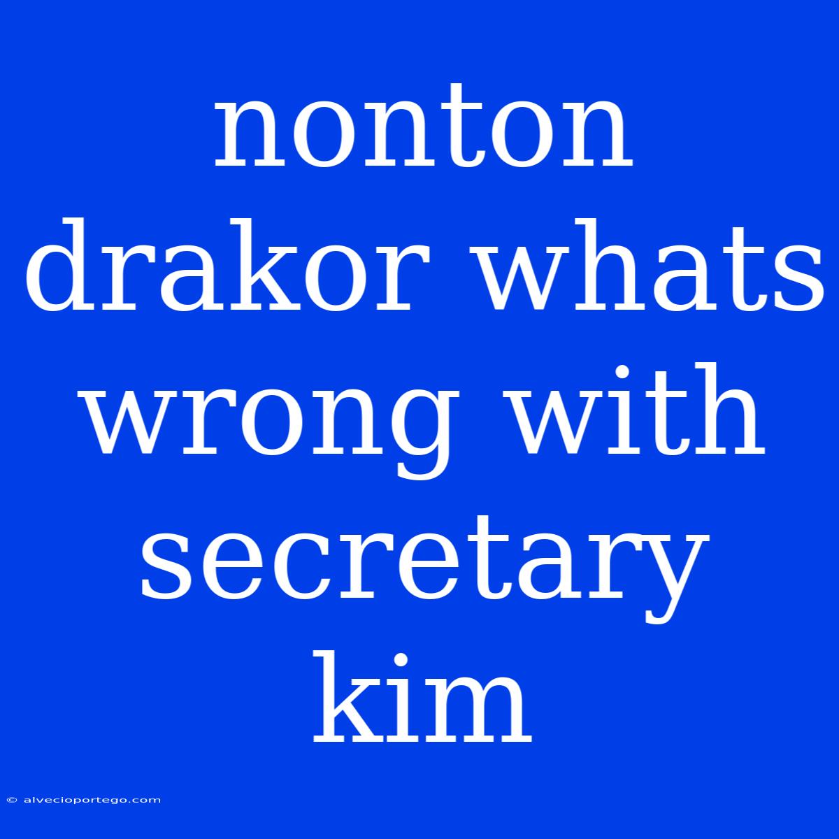 Nonton Drakor Whats Wrong With Secretary Kim