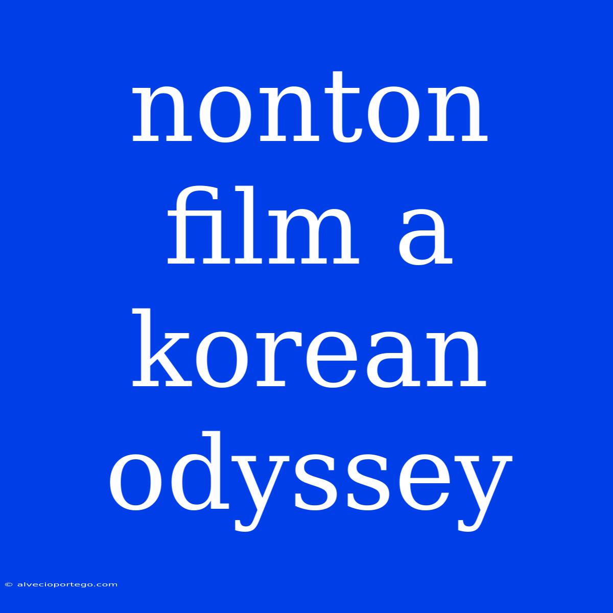 Nonton Film A Korean Odyssey