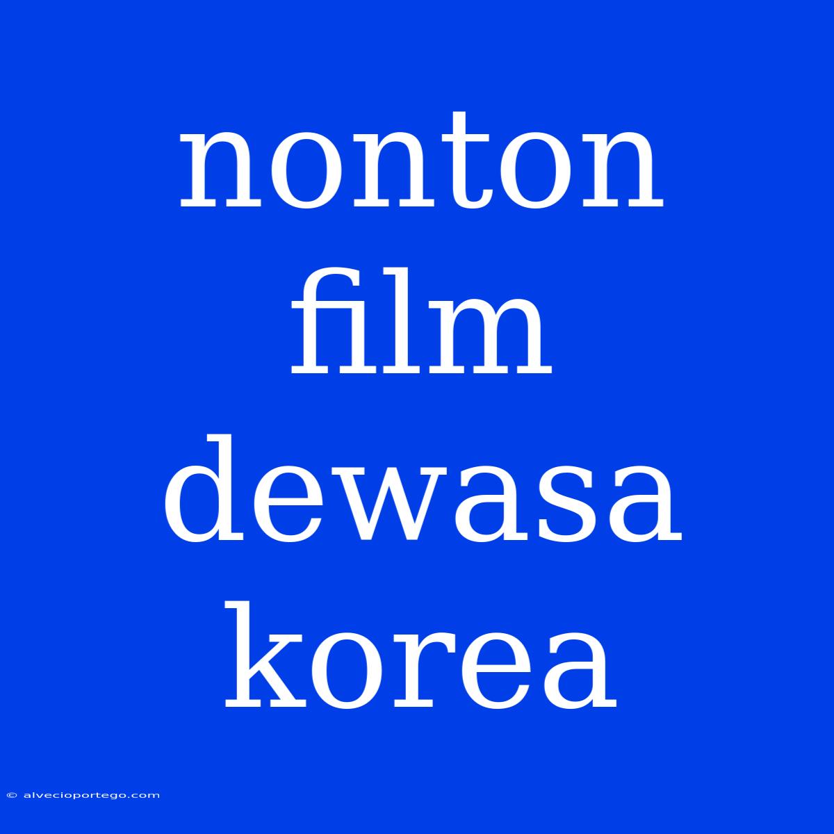 Nonton Film Dewasa Korea