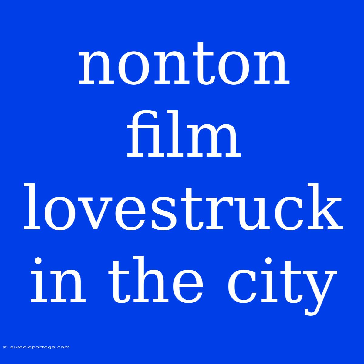 Nonton Film Lovestruck In The City