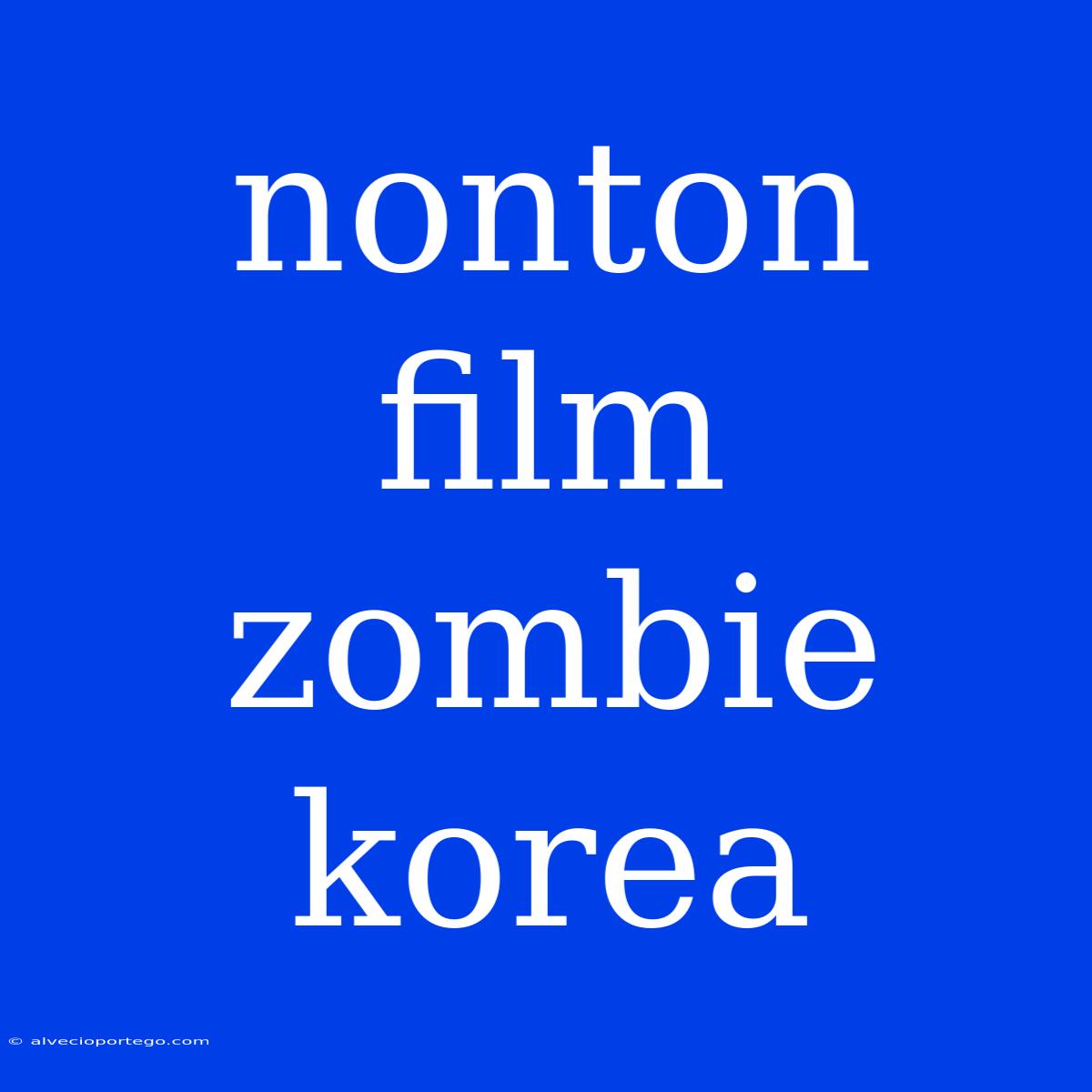 Nonton Film Zombie Korea