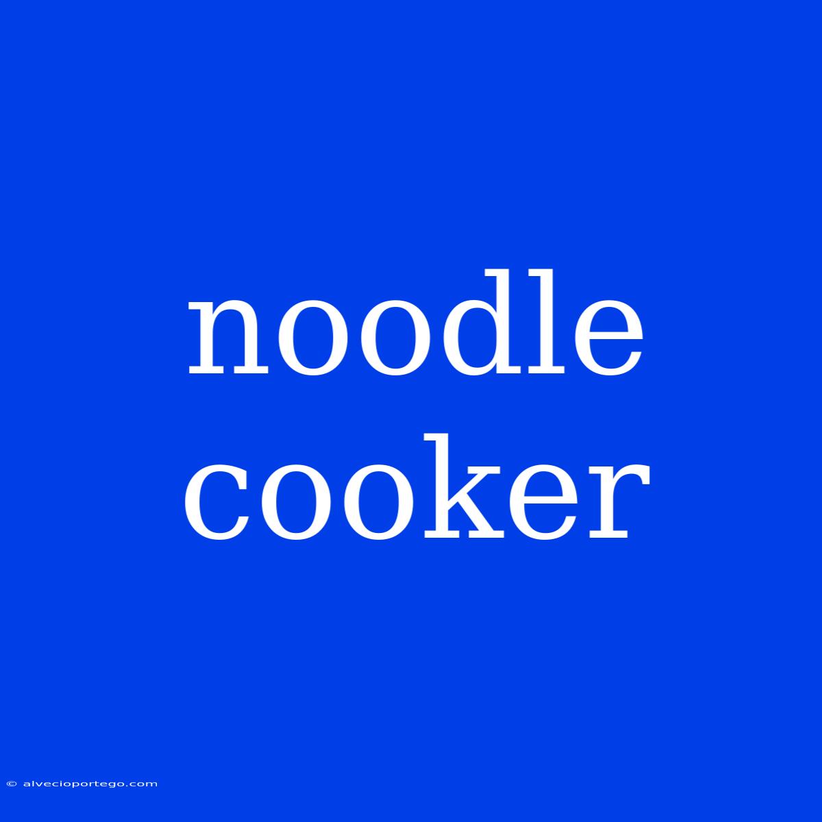 Noodle Cooker