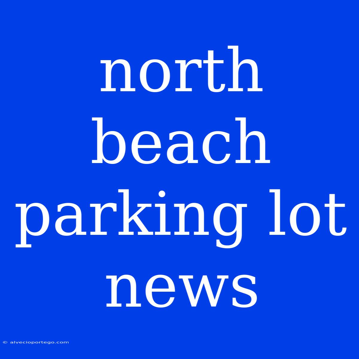 North Beach Parking Lot News