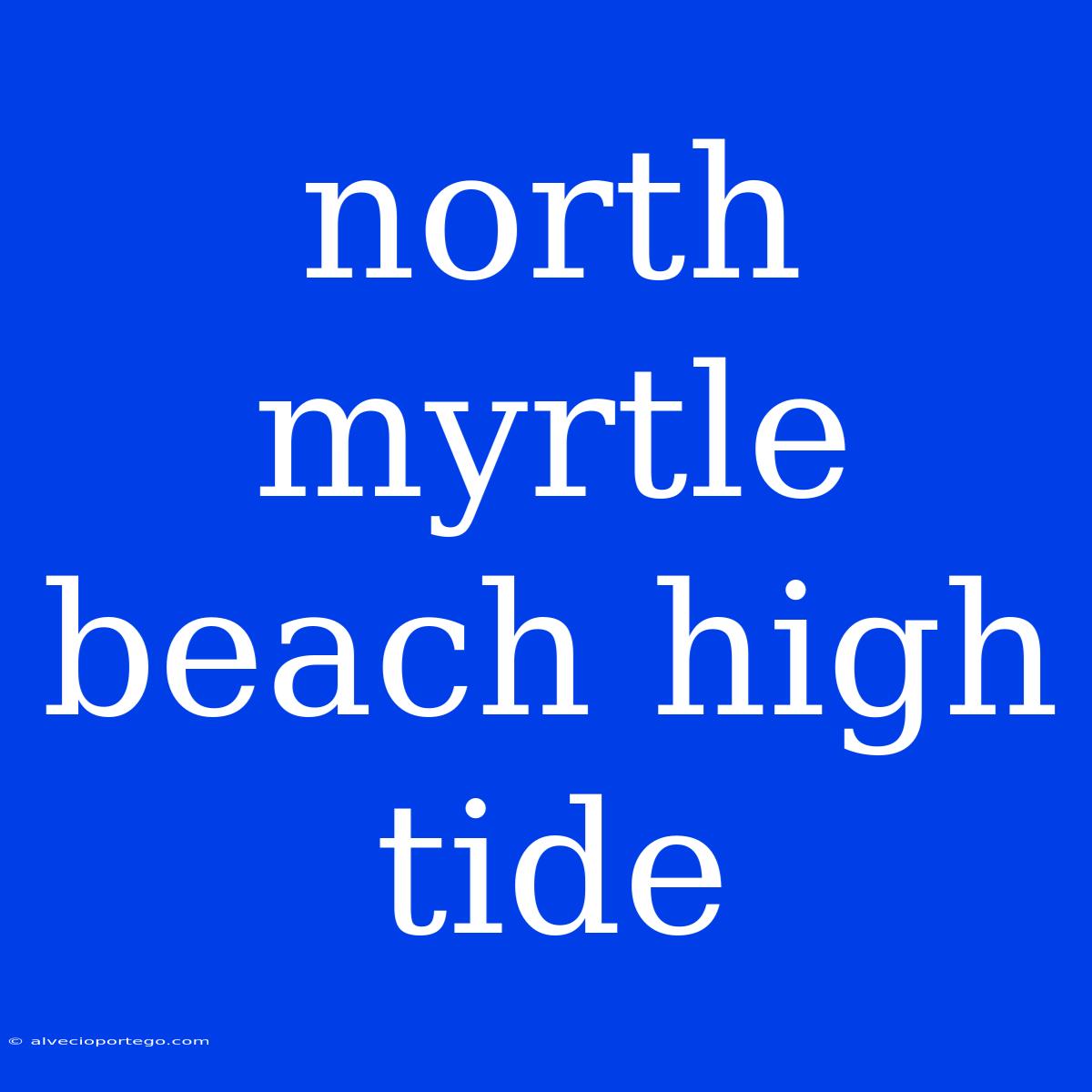 North Myrtle Beach High Tide