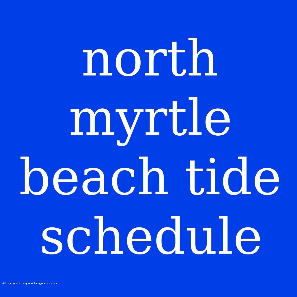 North Myrtle Beach Tide Schedule