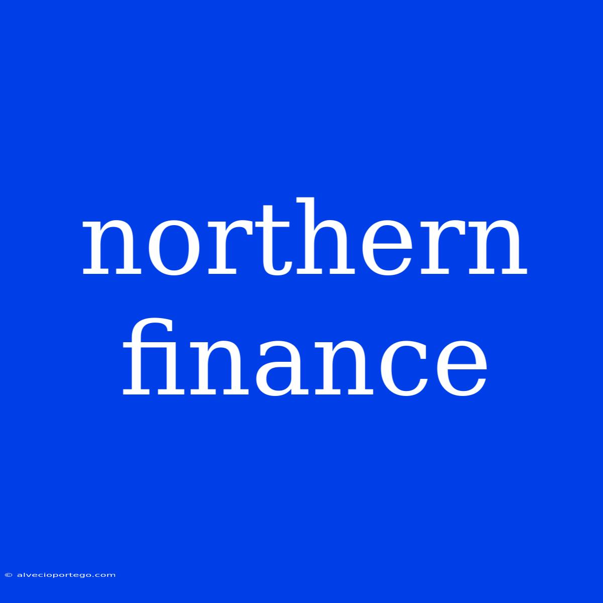 Northern Finance