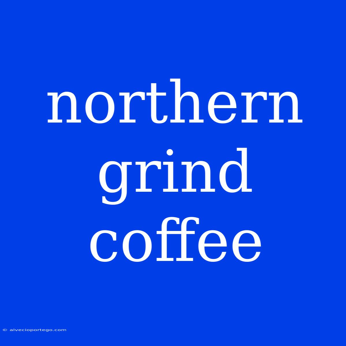 Northern Grind Coffee