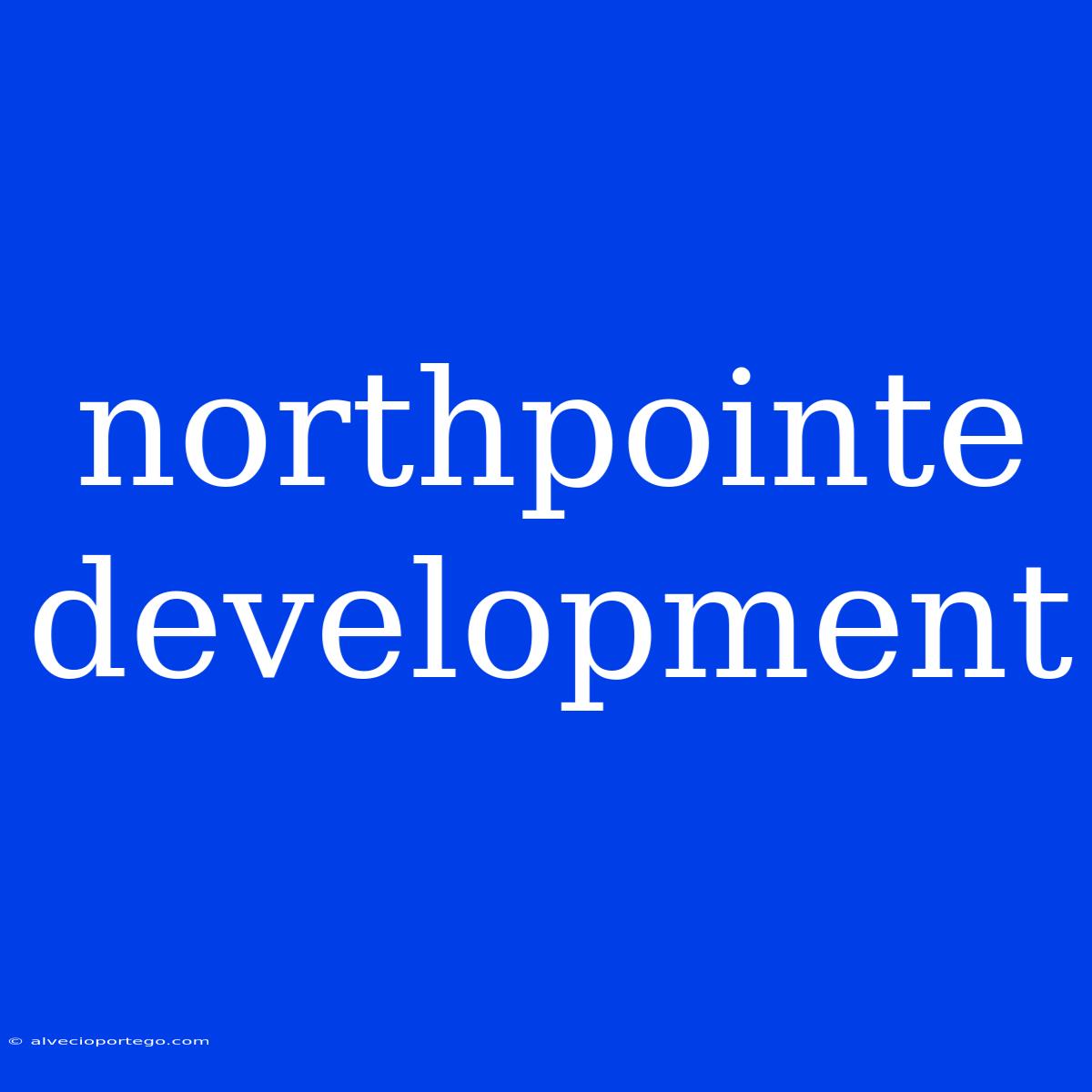 Northpointe Development