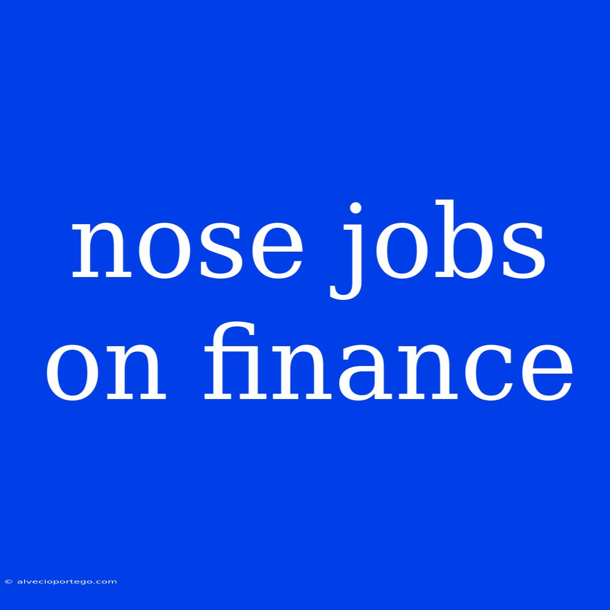 Nose Jobs On Finance