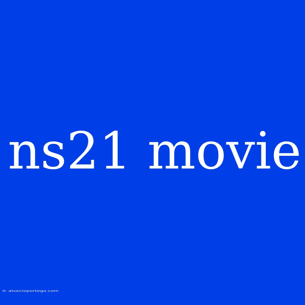 Ns21 Movie