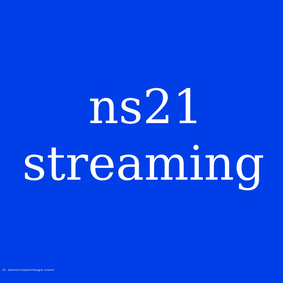 Ns21 Streaming