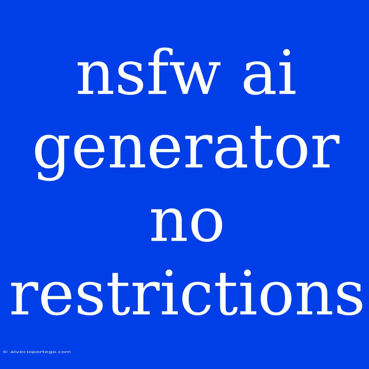 Nsfw Ai Generator No Restrictions