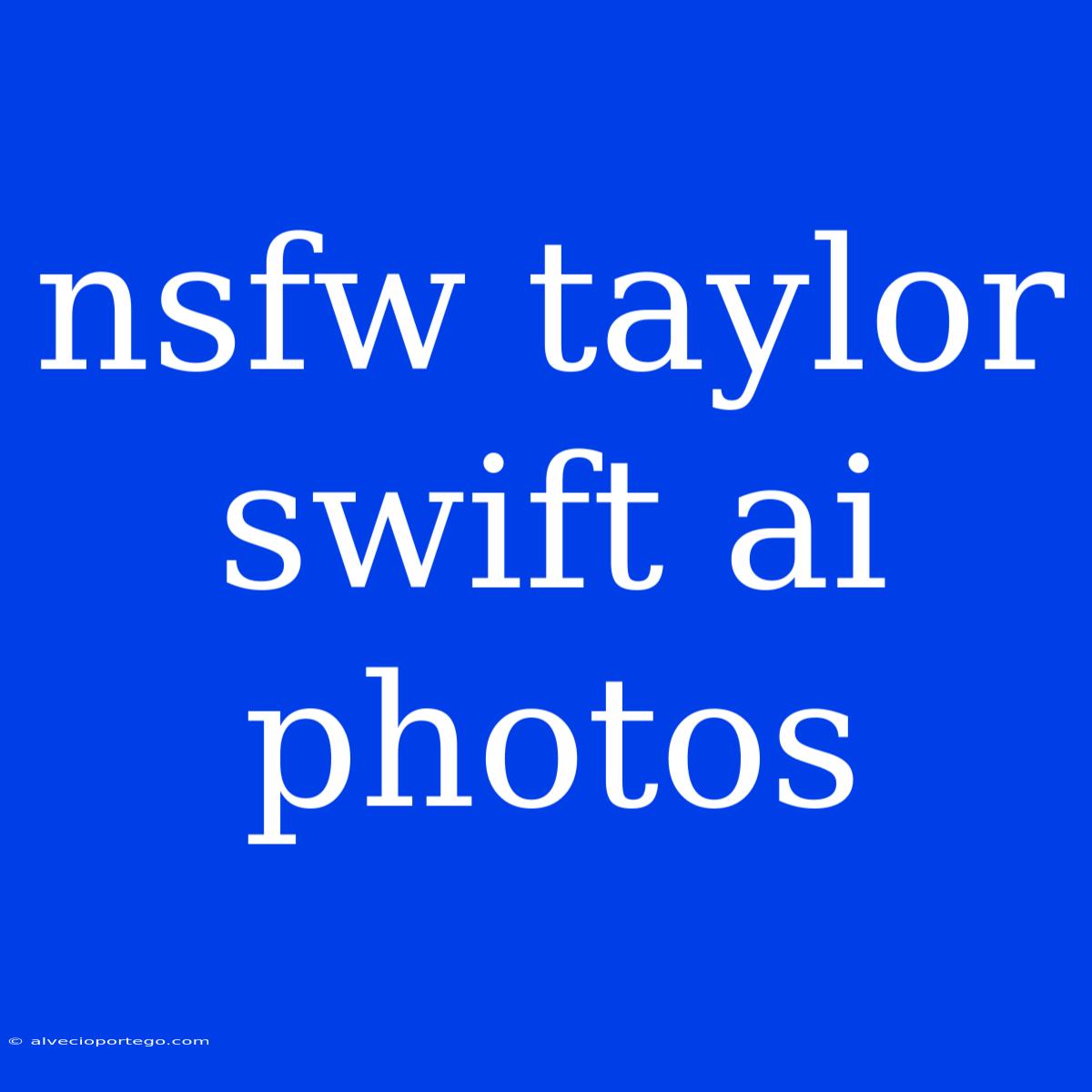 Nsfw Taylor Swift Ai Photos