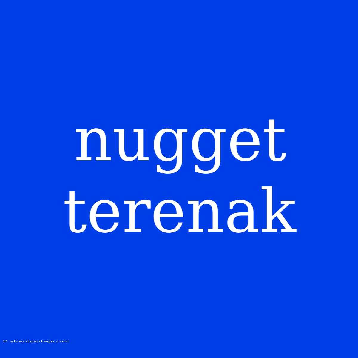 Nugget Terenak