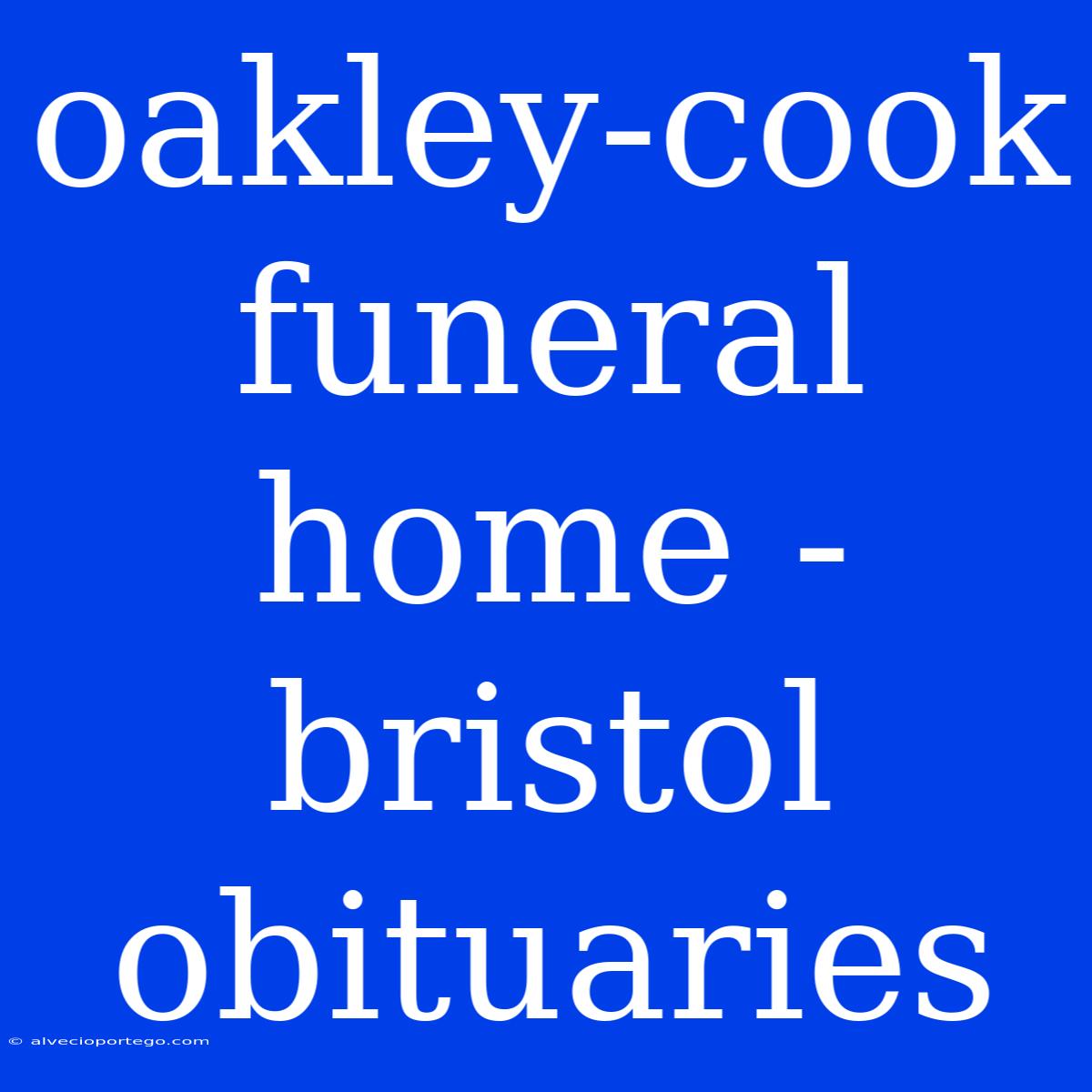 Oakley-cook Funeral Home - Bristol Obituaries