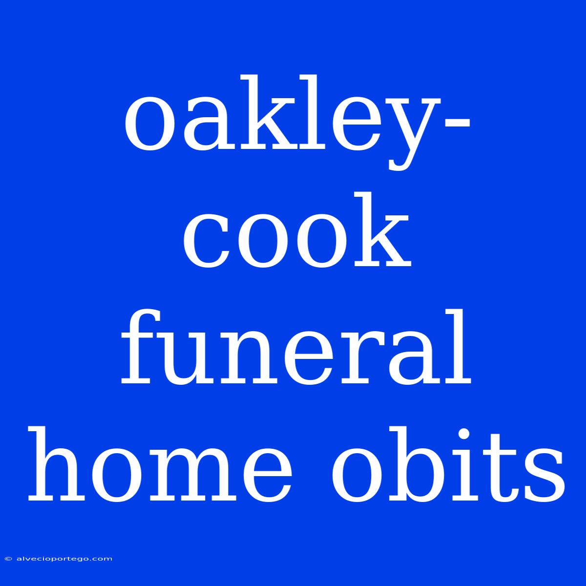 Oakley-cook Funeral Home Obits