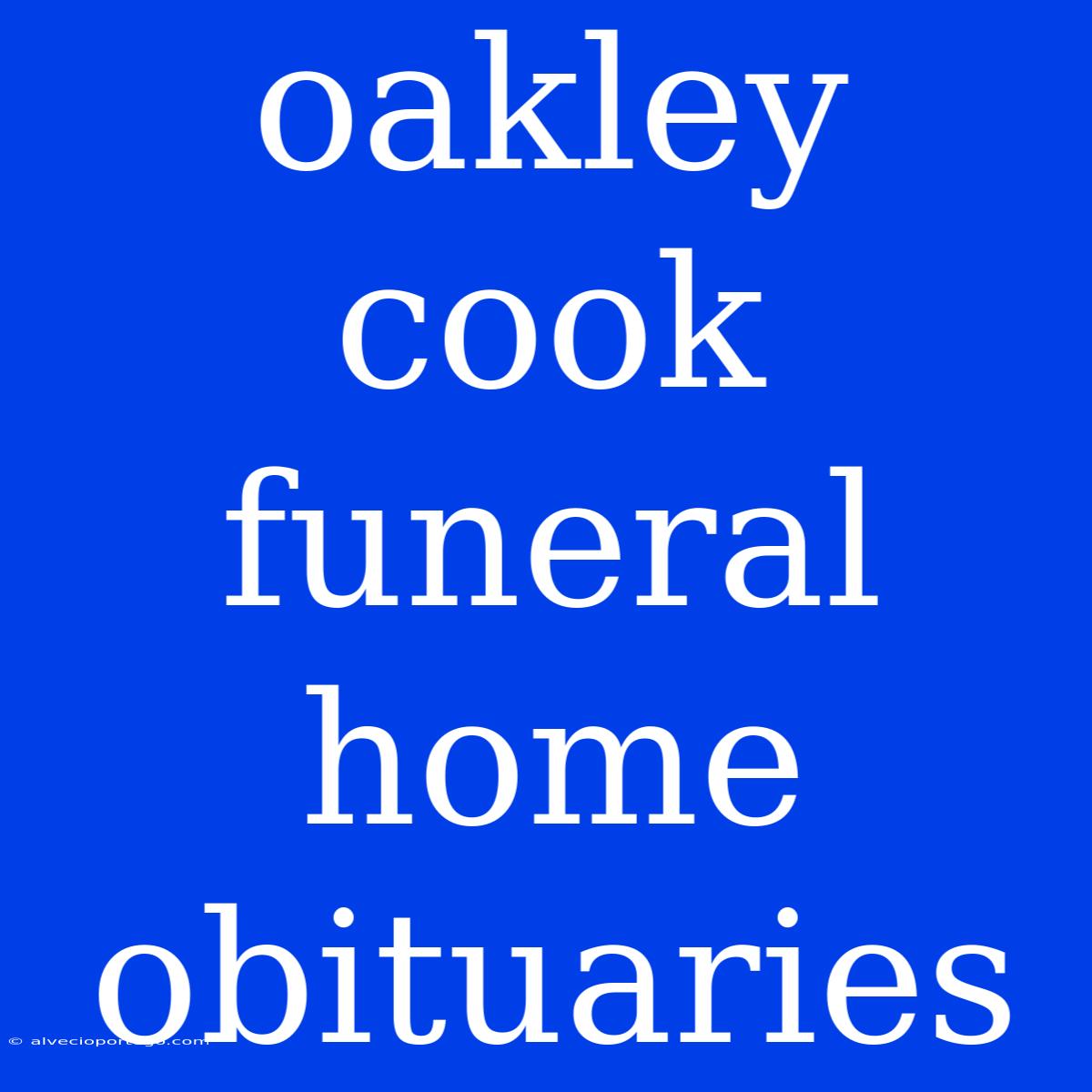 Oakley Cook Funeral Home Obituaries