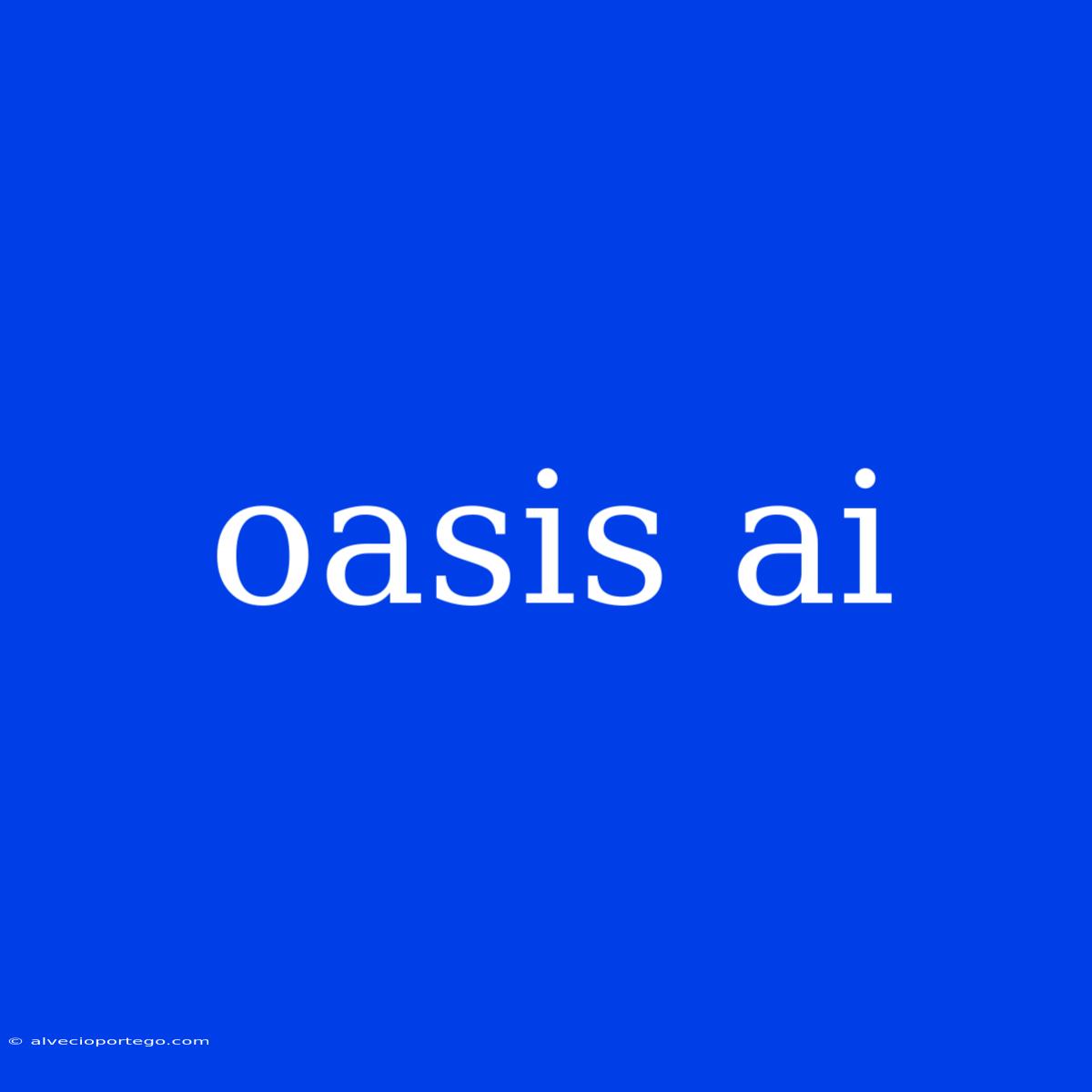 Oasis Ai