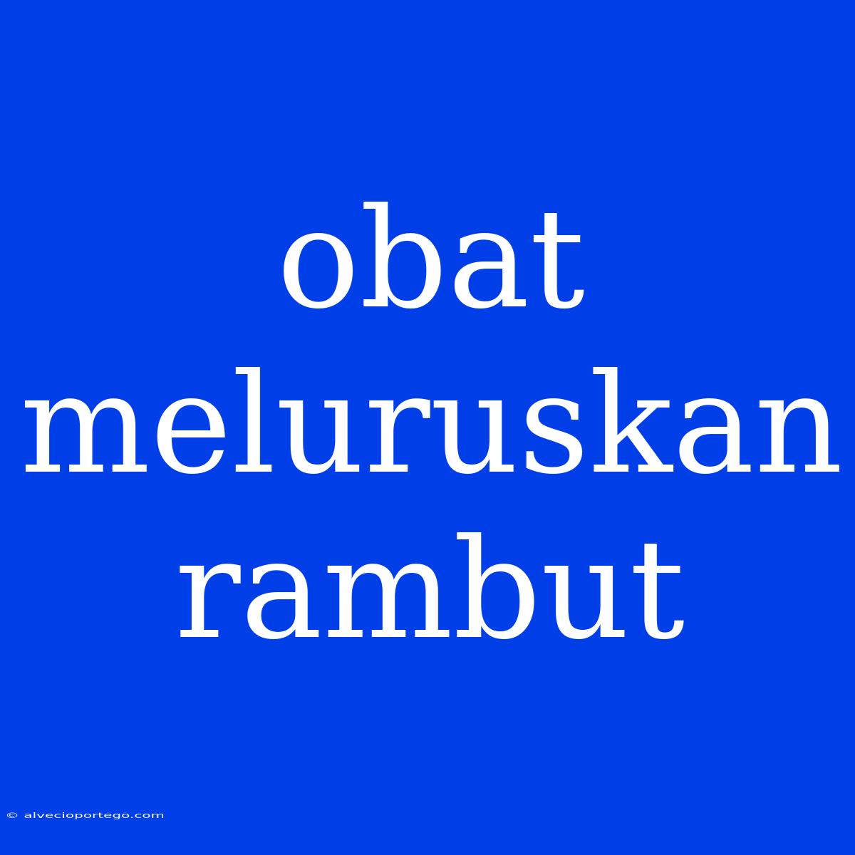 Obat Meluruskan Rambut