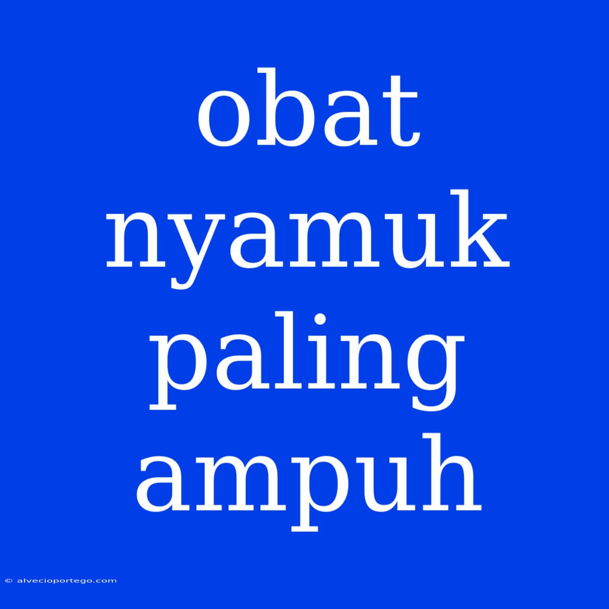 Obat Nyamuk Paling Ampuh