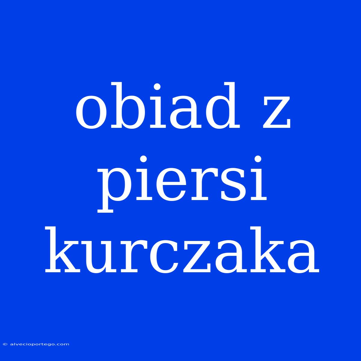 Obiad Z Piersi Kurczaka