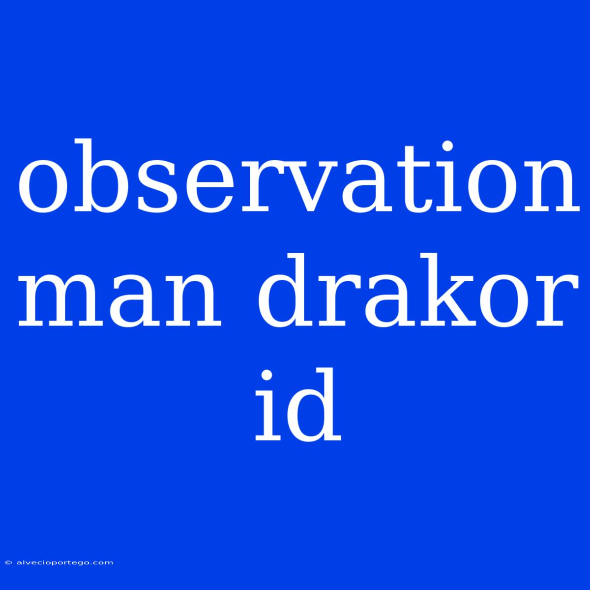 Observation Man Drakor Id