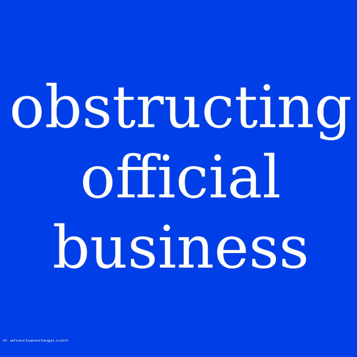 Obstructing Official Business