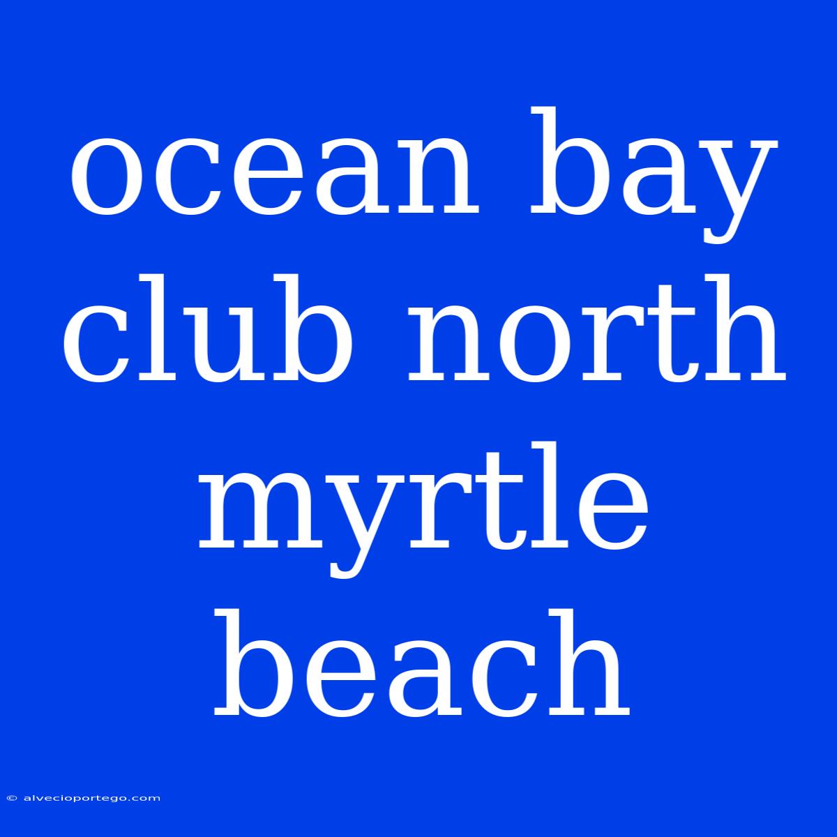 Ocean Bay Club North Myrtle Beach