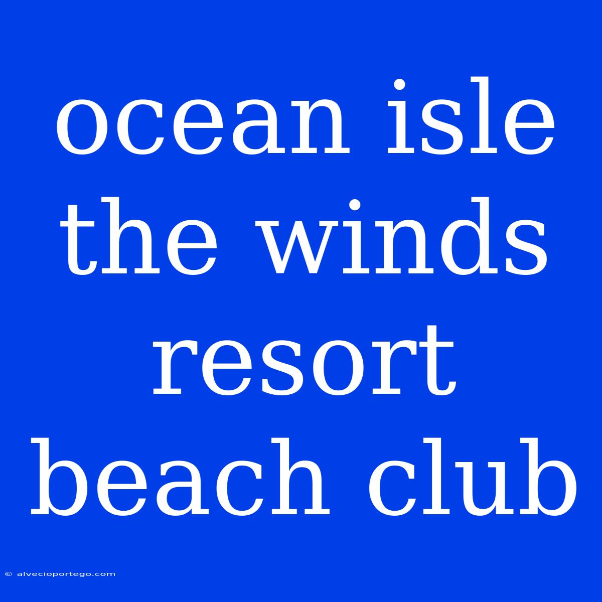 Ocean Isle The Winds Resort Beach Club