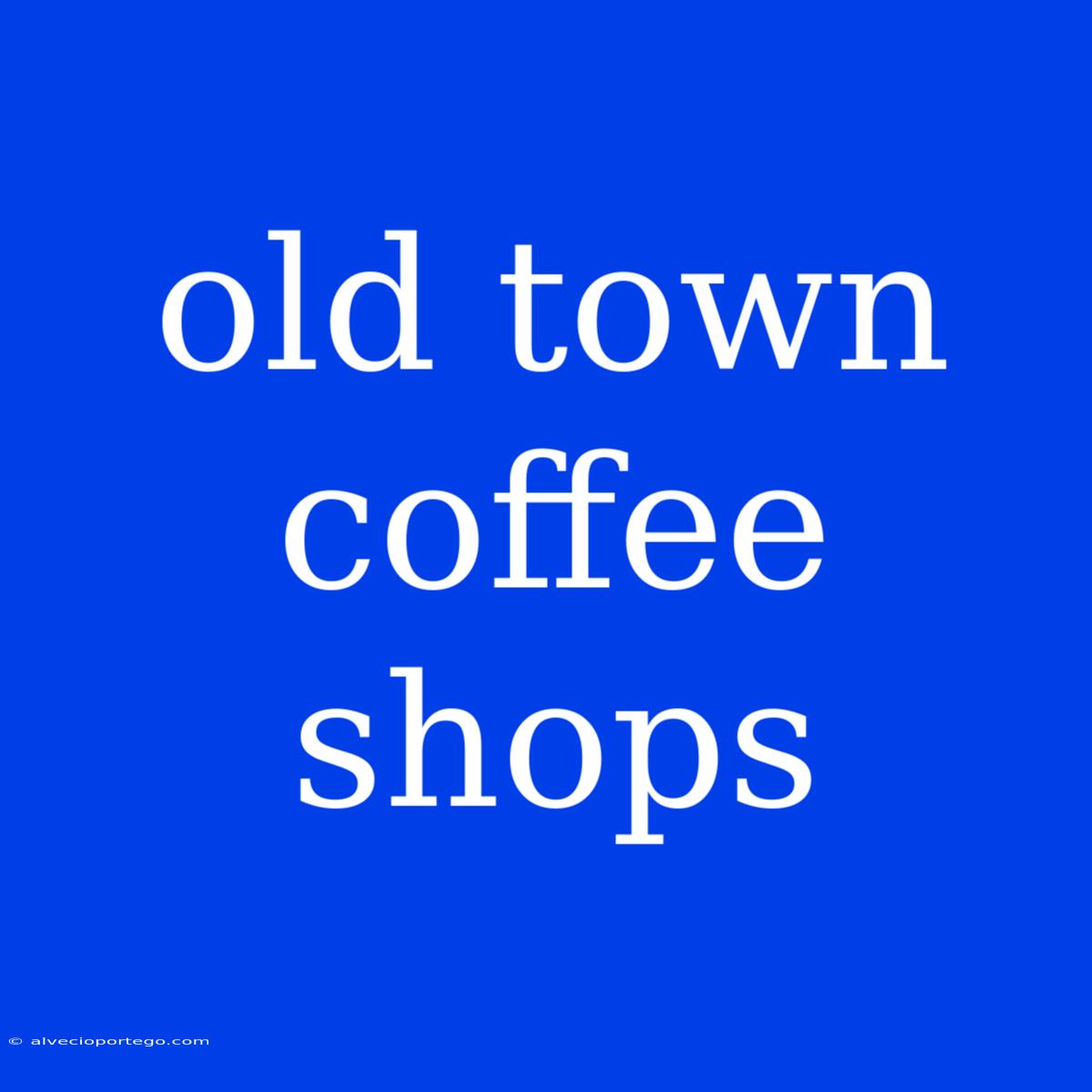 Old Town Coffee Shops