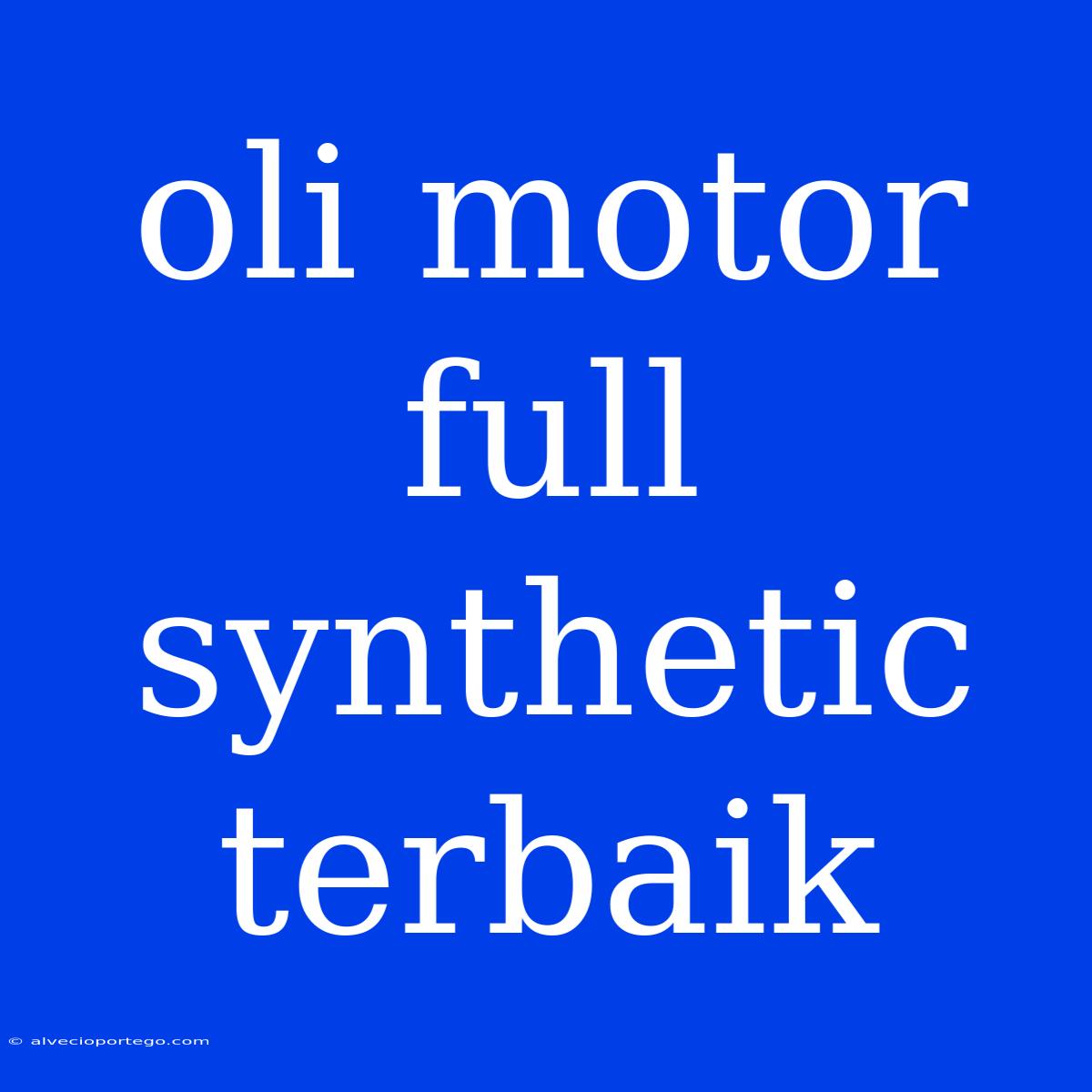 Oli Motor Full Synthetic Terbaik