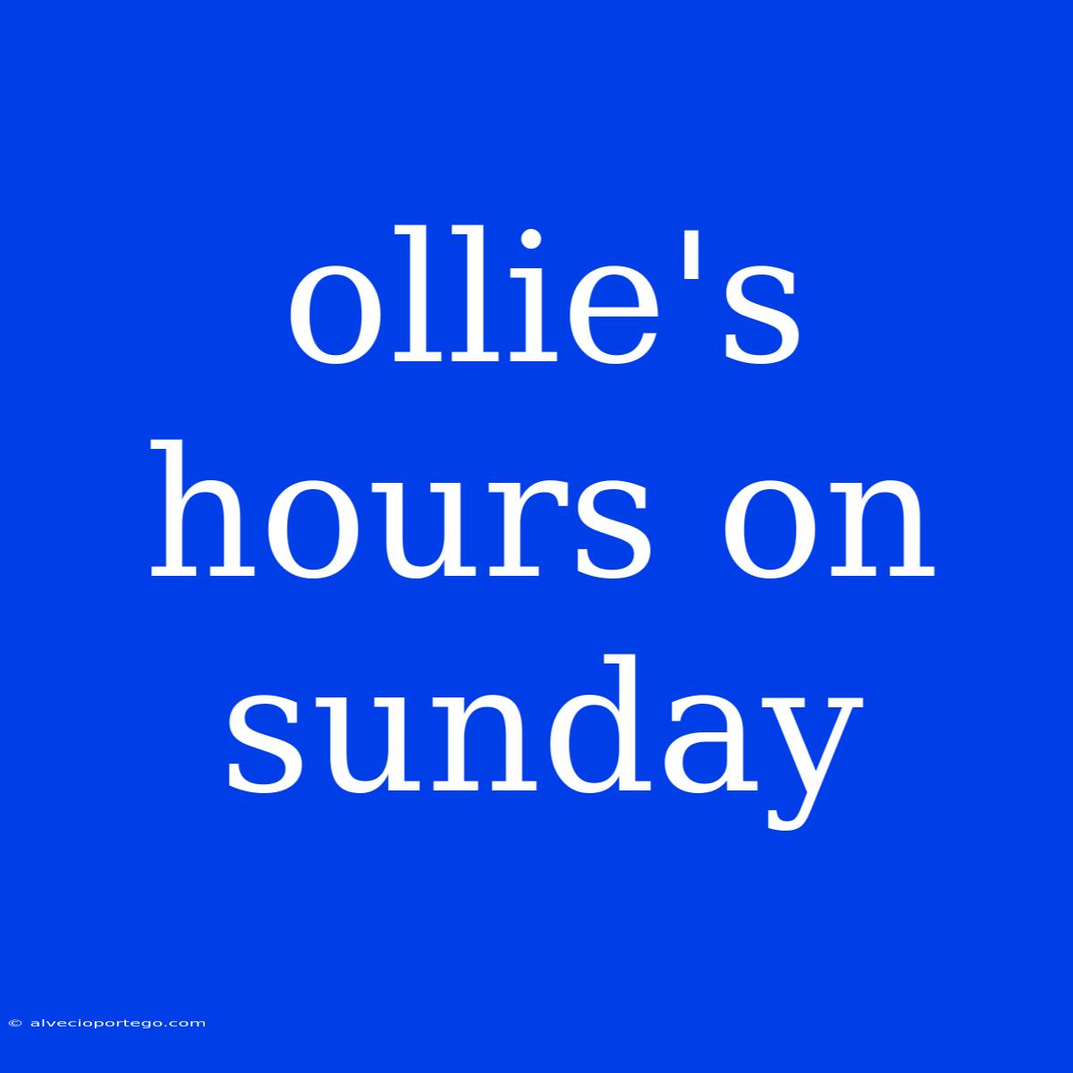 Ollie's Hours On Sunday