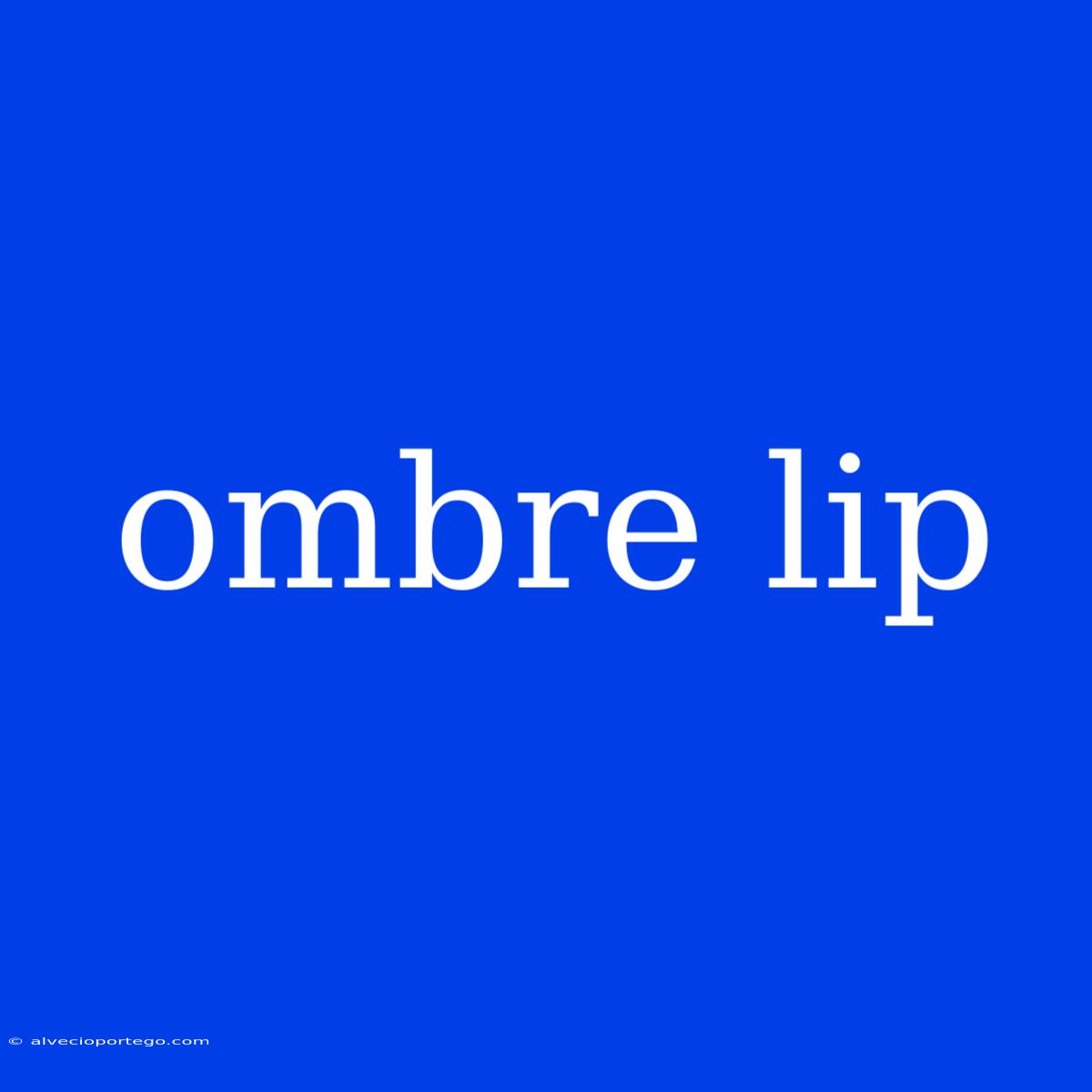 Ombre Lip