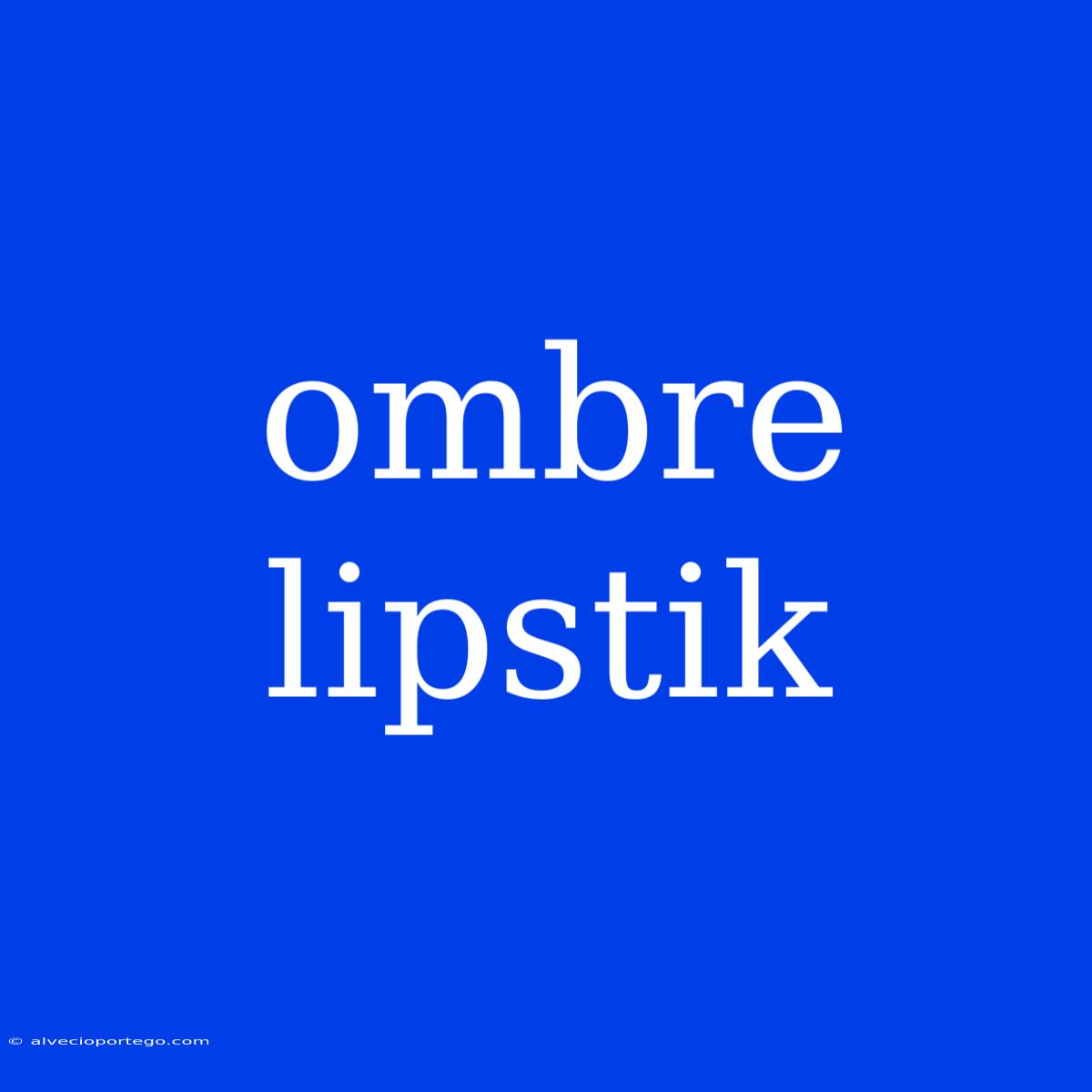 Ombre Lipstik