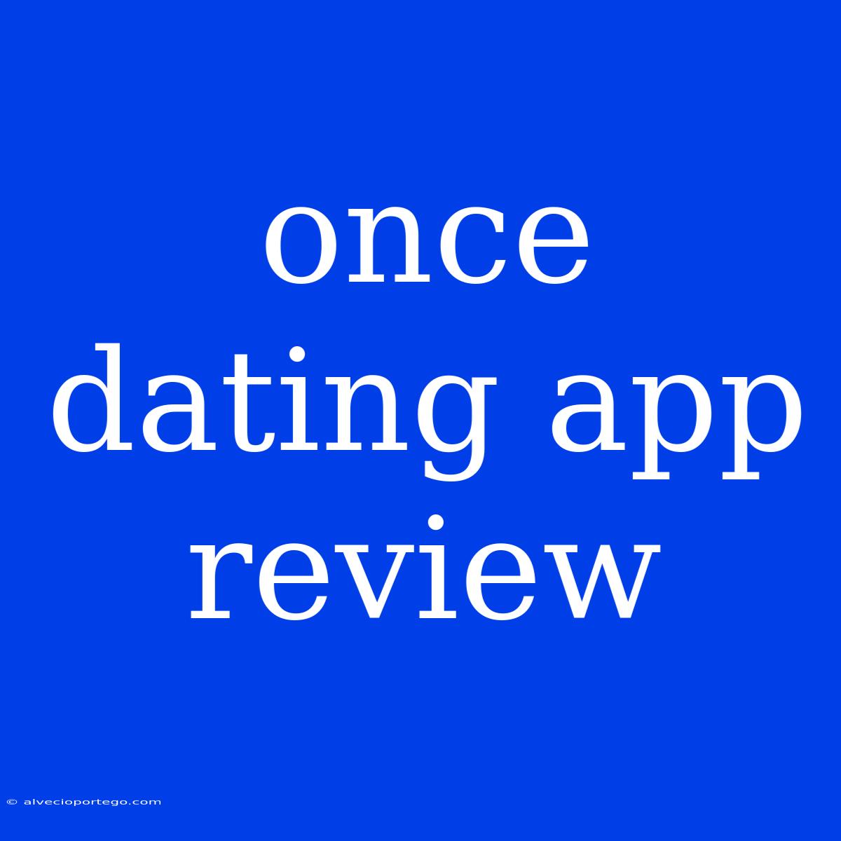 Once Dating App Review