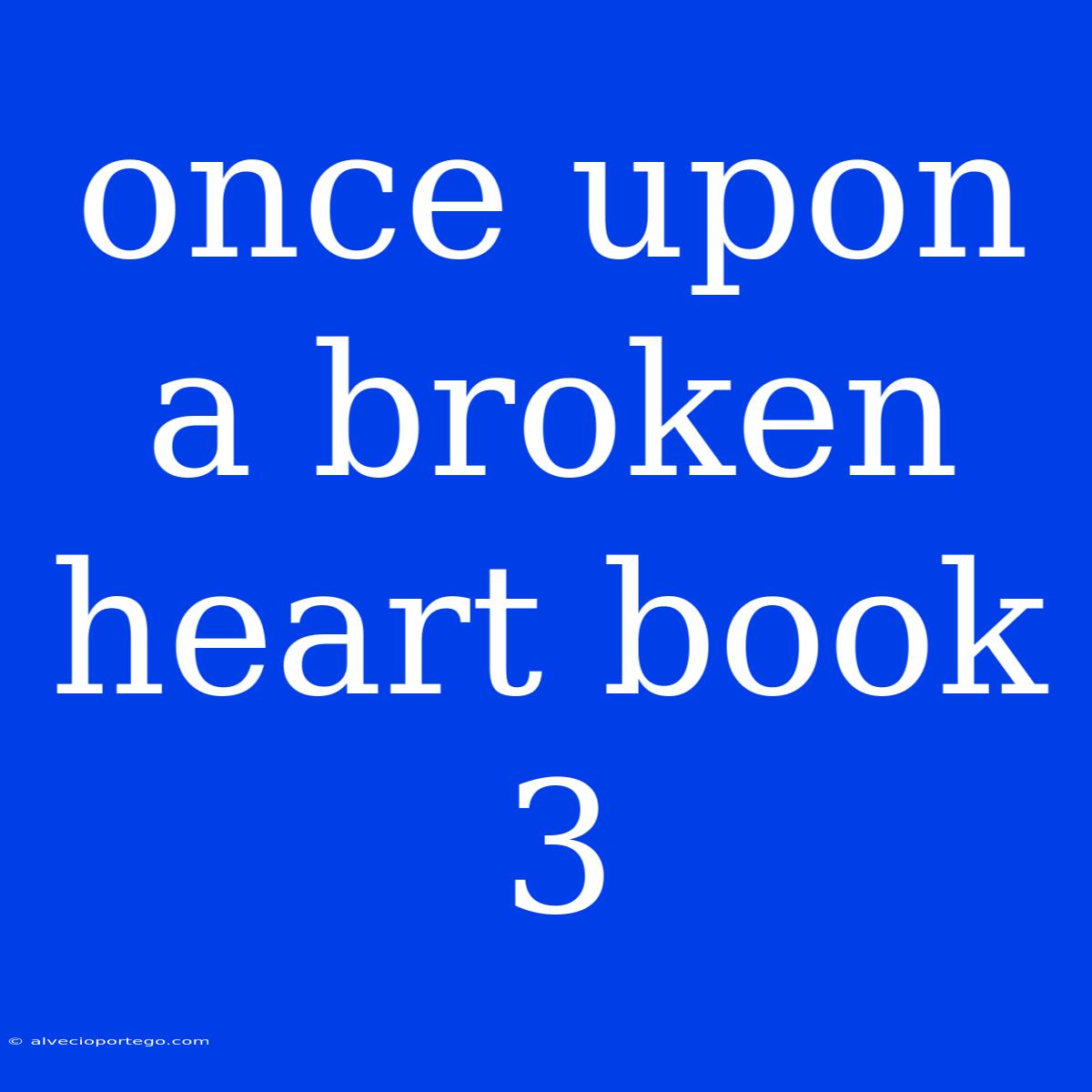 Once Upon A Broken Heart Book 3