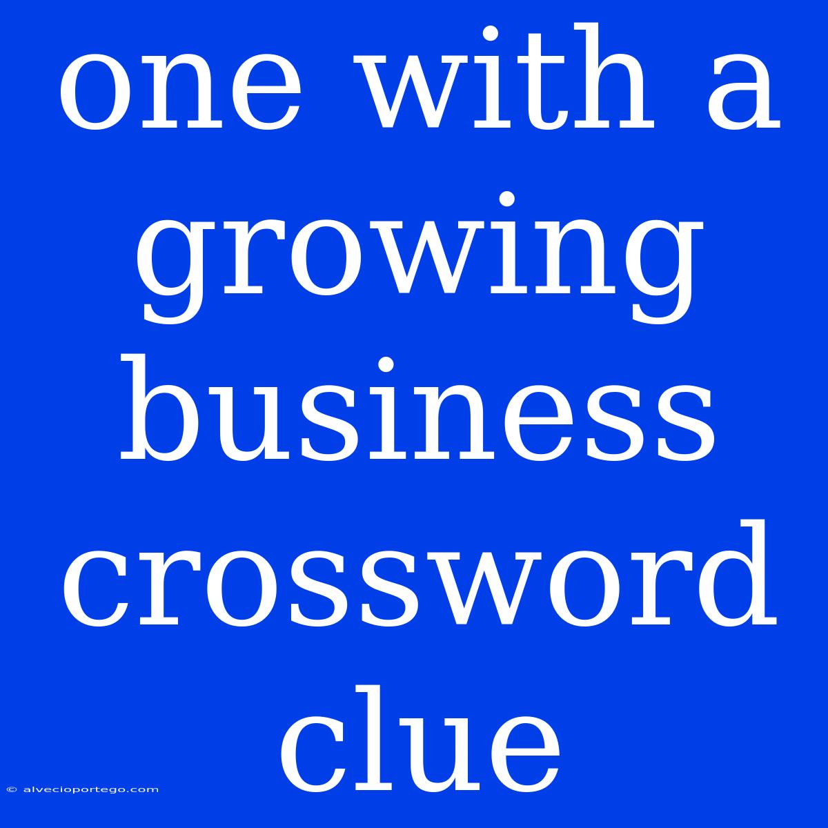 One With A Growing Business Crossword Clue