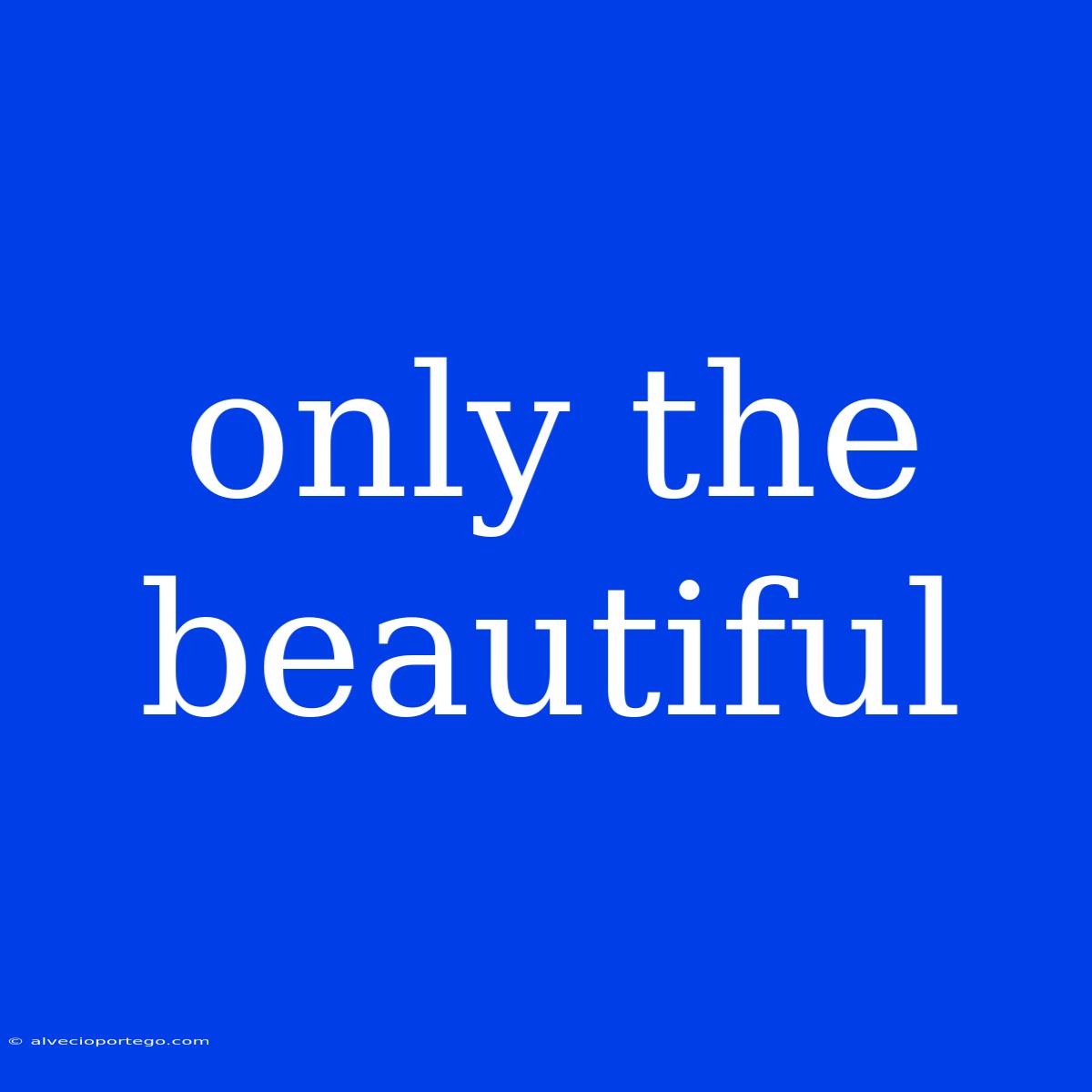 Only The Beautiful