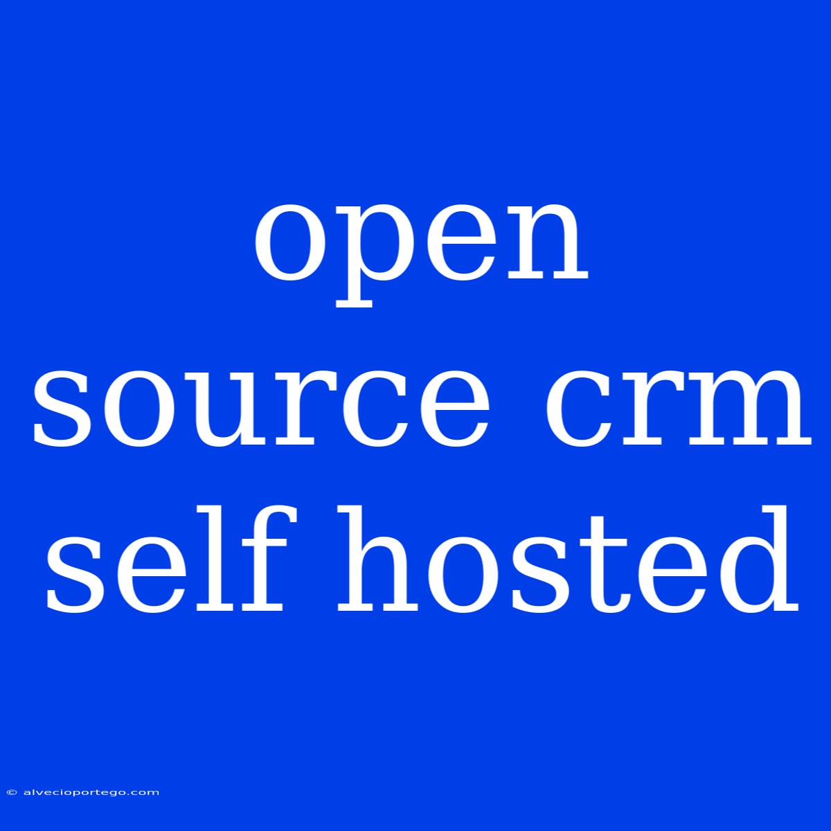 Open Source Crm Self Hosted