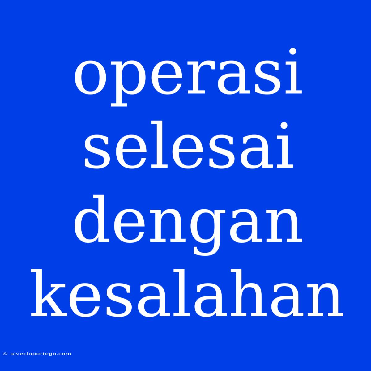 Operasi Selesai Dengan Kesalahan