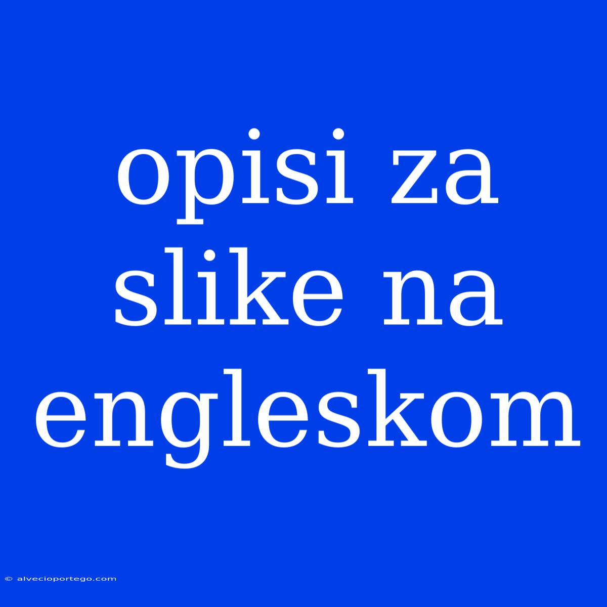 Opisi Za Slike Na Engleskom