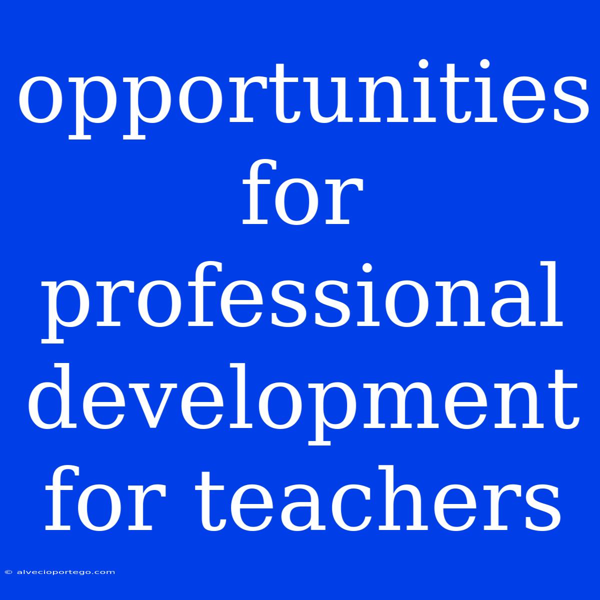 Opportunities For Professional Development For Teachers