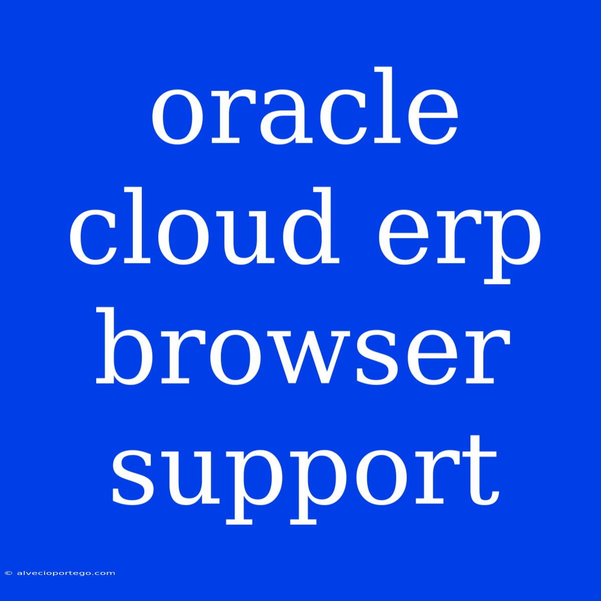 Oracle Cloud Erp Browser Support