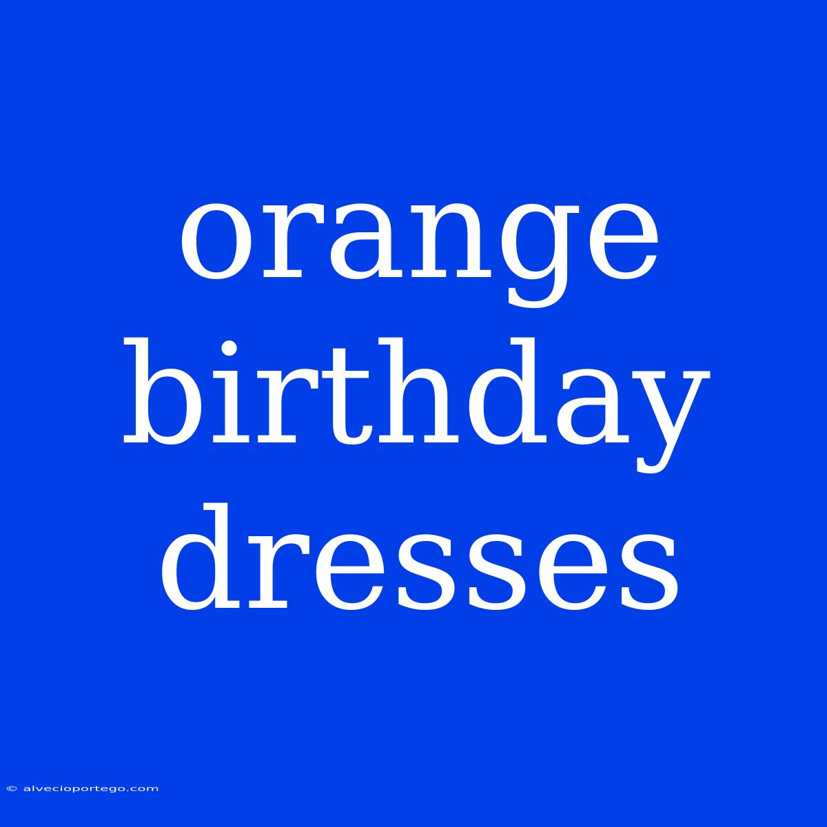 Orange Birthday Dresses