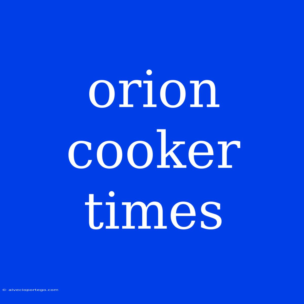 Orion Cooker Times