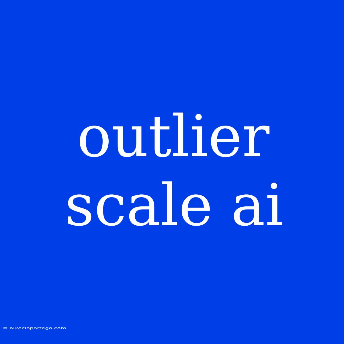 Outlier Scale Ai