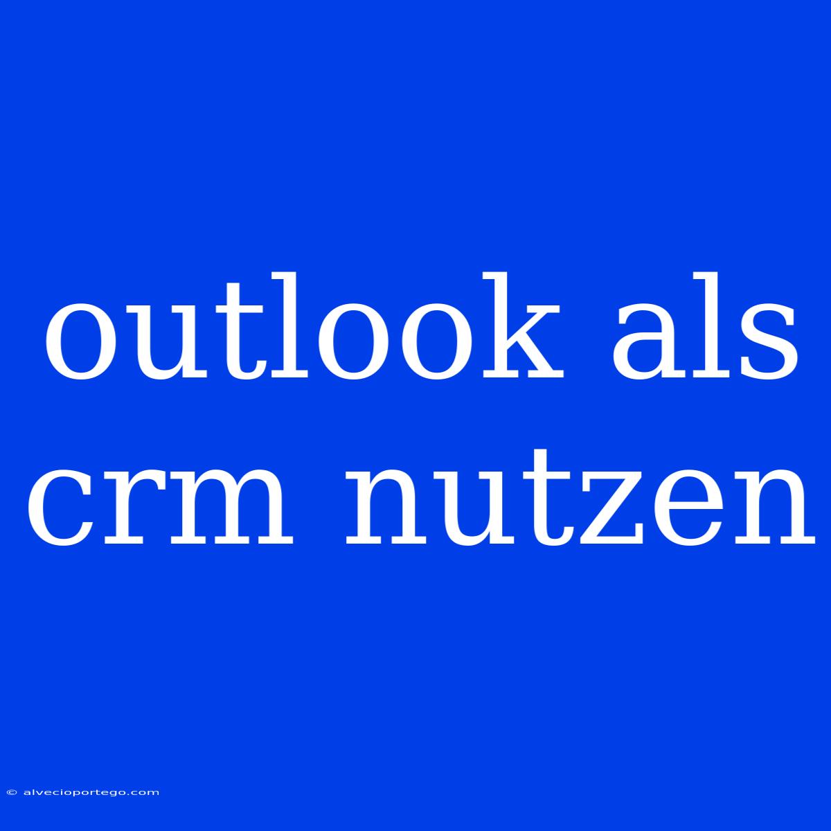 Outlook Als Crm Nutzen