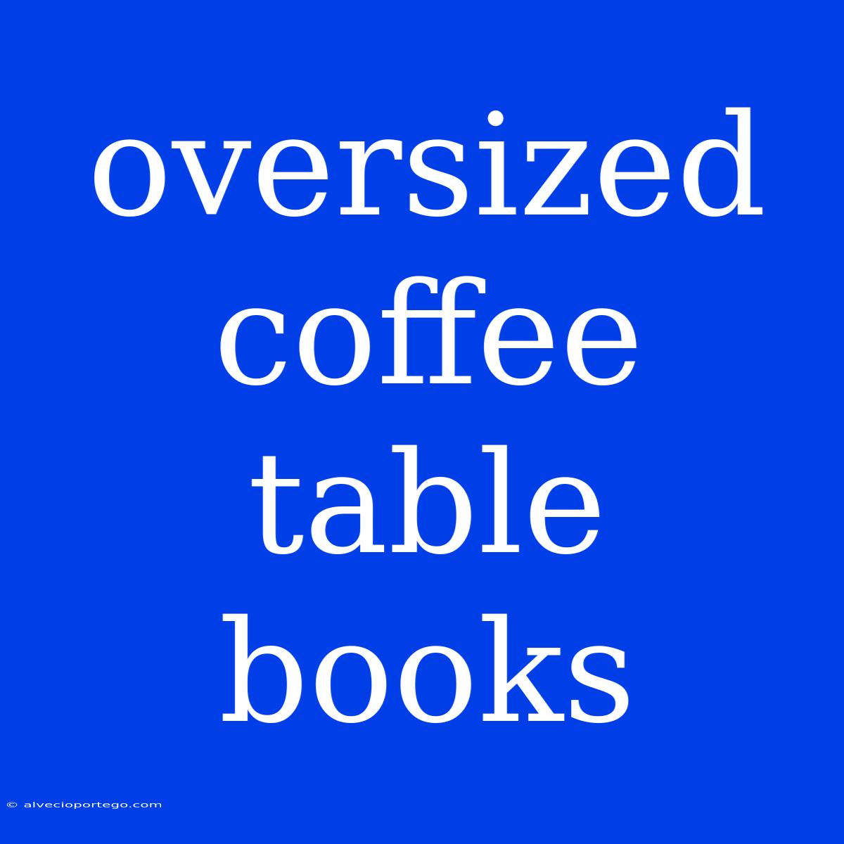 Oversized Coffee Table Books