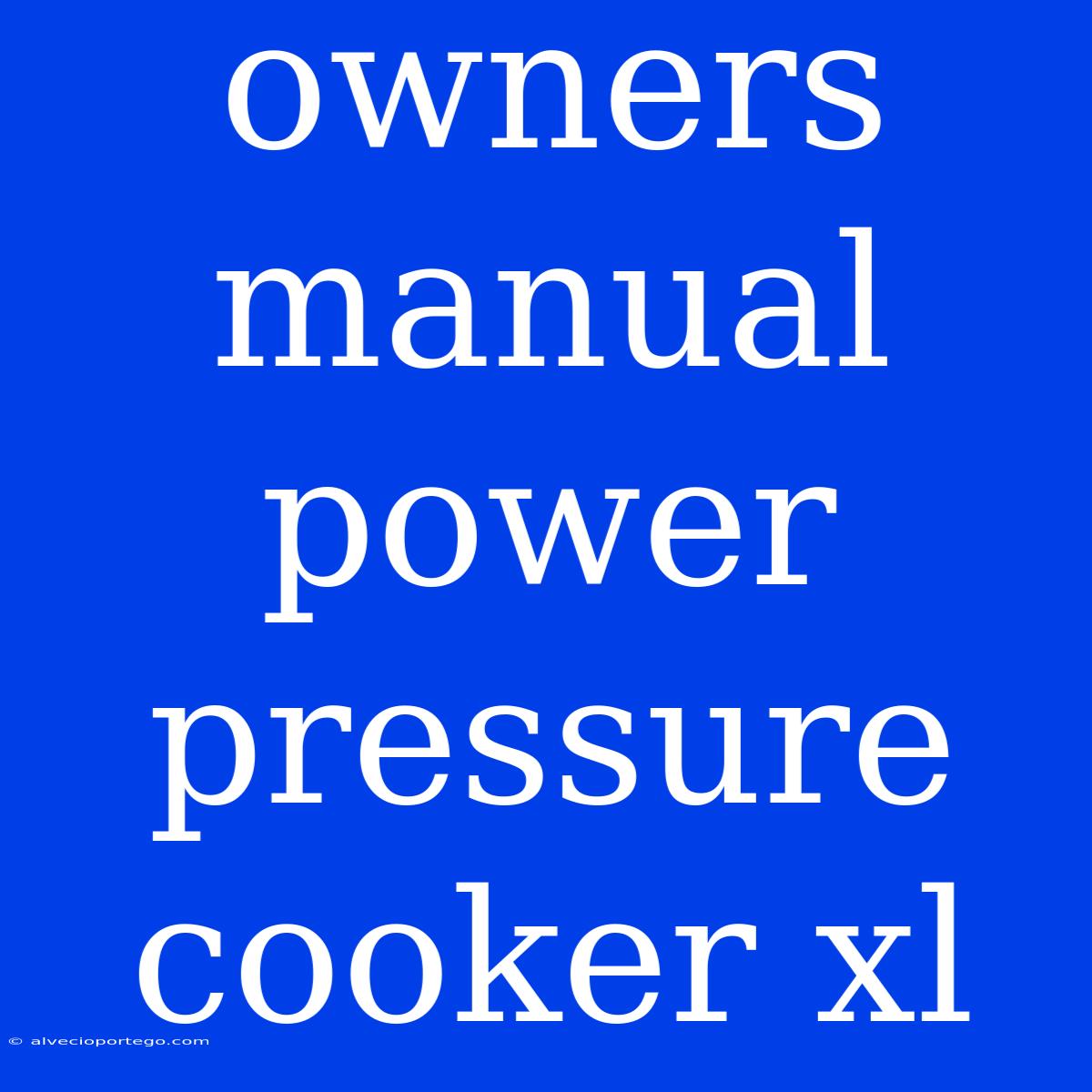 Owners Manual Power Pressure Cooker Xl