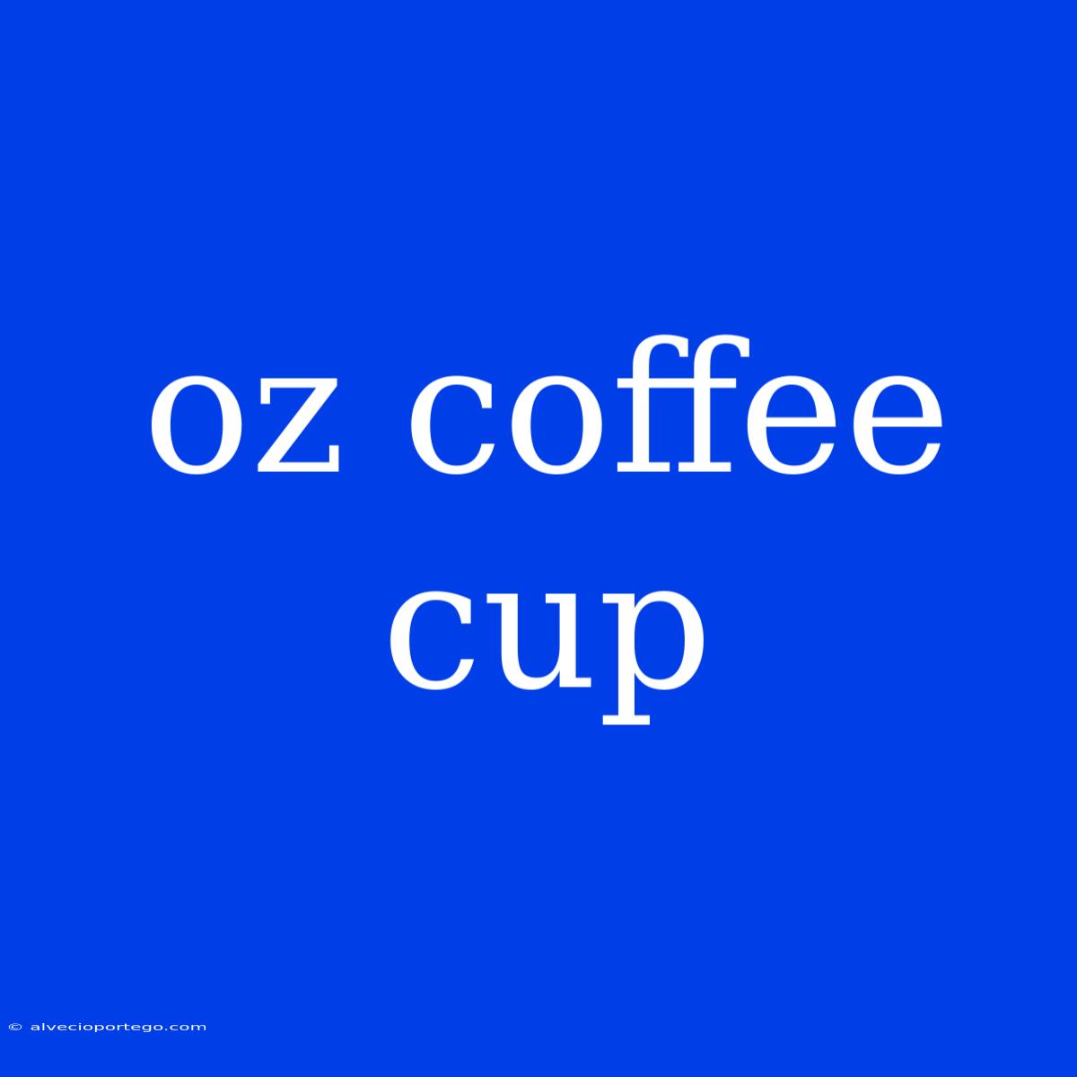 Oz Coffee Cup